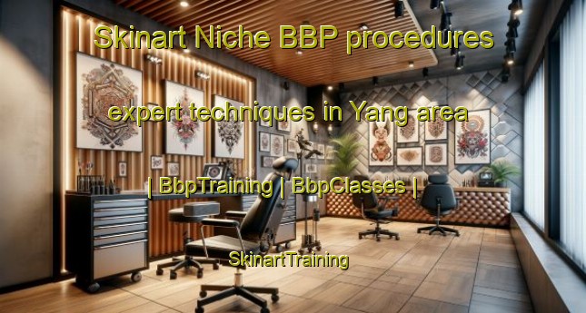 Skinart Niche BBP procedures expert techniques in Yang area | BbpTraining | BbpClasses | SkinartTraining-Equatorial Guinea